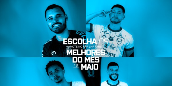 Escolha os melhores do mês de Maio no LNF Fans